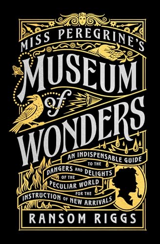 Beispielbild fr Miss Peregrine's Museum of Wonders: An Indispensable Guide to the Dangers and Delights of the Peculiar World for the Instruction of New Arrivals (Miss Peregrine's Peculiar Children) zum Verkauf von More Than Words