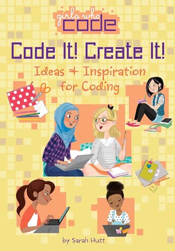 Stock image for Code It! Create It!: Ideas Inspiration for Coding (Girls Who Code) for sale by Upward Bound Books