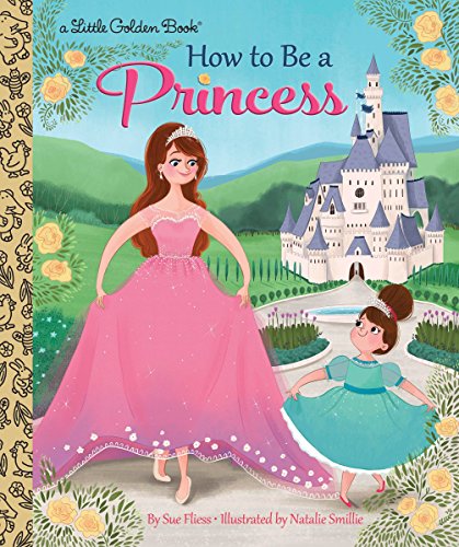 Stock image for How to Be a Princess (Little Golden Book) for sale by SecondSale