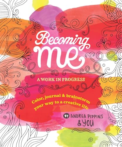 Stock image for Becoming Me: A Work in Progress: Color, Journal & Brainstorm Your Way to a Creative Life for sale by Gulf Coast Books