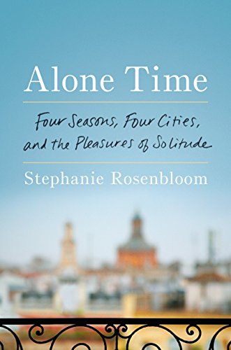 9780399562303: Alone Time: Four Seasons, Four Cities, and the Pleasures of Solitude [Idioma Ingls]