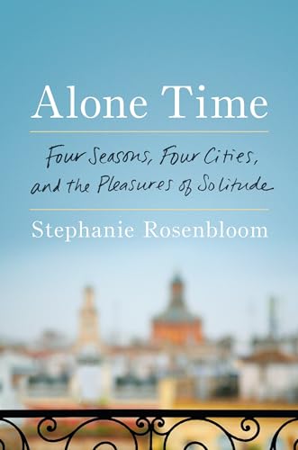 Stock image for Alone Time : Four Seasons, Four Cities, and the Pleasures of Solitude for sale by Better World Books: West