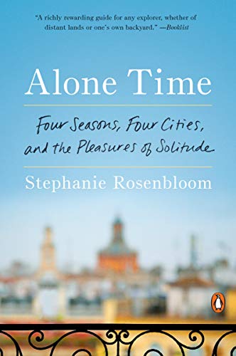 Beispielbild fr Alone Time : Four Seasons, Four Cities, and the Pleasures of Solitude zum Verkauf von Better World Books
