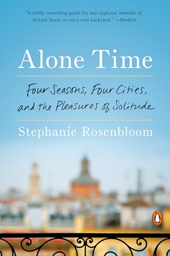 Stock image for Alone Time: Four Seasons, Four Cities, and the Pleasures of Solitude for sale by SecondSale