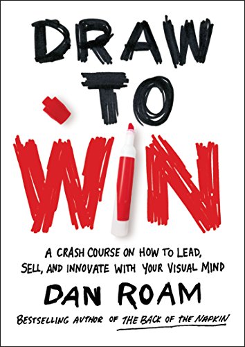Imagen de archivo de Draw to Win: A Crash Course on How to Lead, Sell, and Innovate With Your Visual Mind a la venta por HPB Inc.