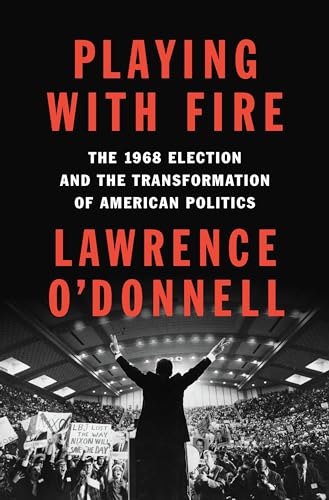 9780399563140: Playing with Fire: The 1968 Election and the Transformation of American Politics