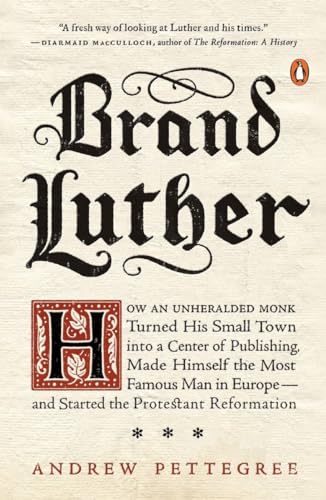 Imagen de archivo de Brand Luther: How an Unheralded Monk Turned His Small Town Into a Center of Publishing, Made Himself the Most Famous Man in Europe-- a la venta por ThriftBooks-Dallas