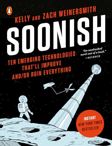 Stock image for Soonish: Ten Emerging Technologies That'll Improve and/or Ruin Everything for sale by Dream Books Co.