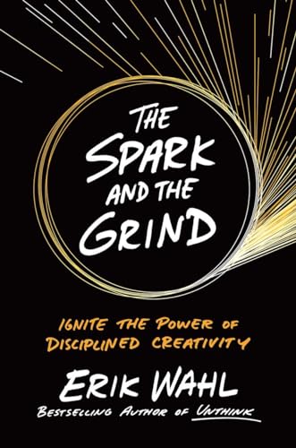 Beispielbild fr The Spark and the Grind: Ignite the Power of Disciplined Creativity zum Verkauf von SecondSale