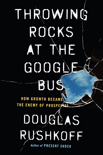 9780399564369: Throwing Rocks at the Google Bus: How Growth Became the Enemy of Prosperity