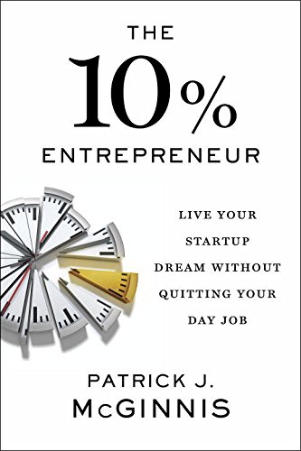 9780399564376: The 10% Entrepreneur: Live Your Startup Dream Without Quitting Your Day Job