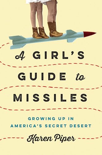 

A Girl's Guide to Missiles: Growing Up in America's Secret Desert