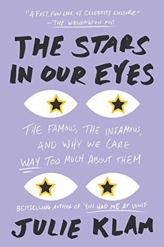 Stock image for The Stars in Our Eyes : The Famous, the Infamous, and Why We Care Way Too Much about Them for sale by Better World Books: West