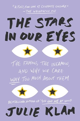 Stock image for The Stars in Our Eyes : The Famous, the Infamous, and Why We Care Way Too Much about Them for sale by Better World Books: West