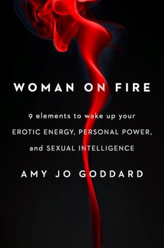 9780399573576: Woman on Fire: 9 Elements to Wake Up Your Erotic Energy, Personal Power, and Sexual Intelligence
