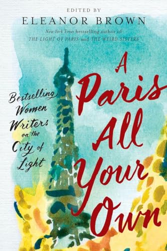 Stock image for A Paris All Your Own: Bestselling Women Writers on the City of Light for sale by Lakeside Books