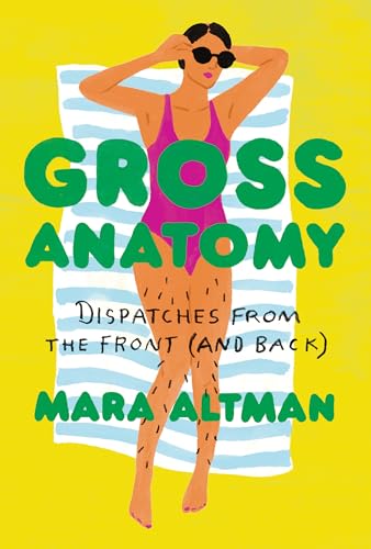 9780399574832: Gross Anatomy: Dispatches from the Front (and Back)