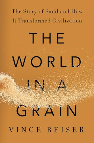 

The World in a Grain: The Story of Sand and How It Transformed Civilization [first edition]