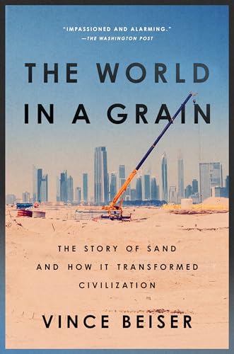 The World in a Grain: The Story of Sand and How It Transformed Civilization - Vince Beiser