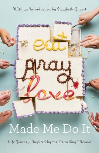 Imagen de archivo de Eat Pray Love Made Me Do It: Life Journeys Inspired by the Bestselling Memoir a la venta por SecondSale