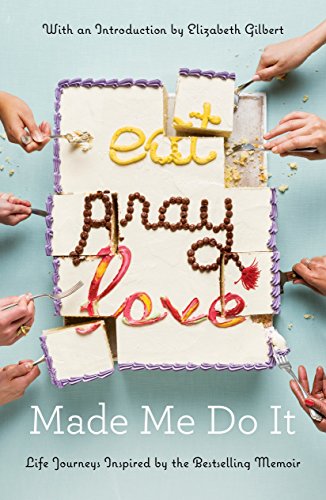 9780399576775: Eat Pray Love Made Me Do It: Life Journeys Inspired by the Bestselling Memoir [Lingua Inglese]