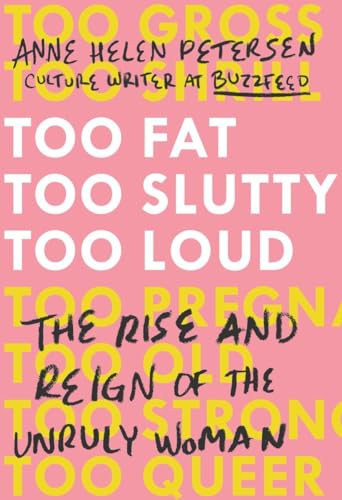 Stock image for Too Fat, Too Slutty, Too Loud: The Rise and Reign of the Unruly Woman for sale by Your Online Bookstore