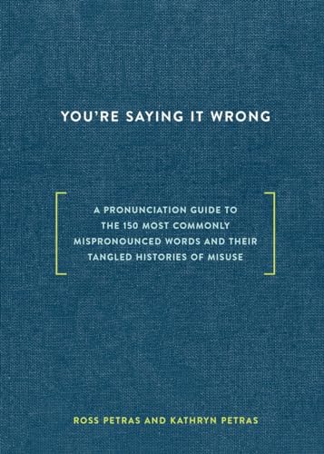Stock image for You're Saying It Wrong: A Pronunciation Guide to the 150 Most Commonly Mispronounced Words--and Their Tangled Histories of Misuse for sale by SecondSale