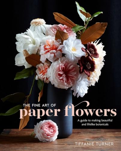 Imagen de archivo de The Fine Art of Paper Flowers: A Guide to Making Beautiful and Lifelike Botanicals a la venta por Russell Books