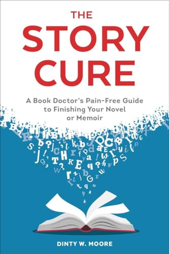 Stock image for The Story Cure: A Book Doctor's Pain-Free Guide to Finishing Your Novel or Memoir for sale by Wonder Book