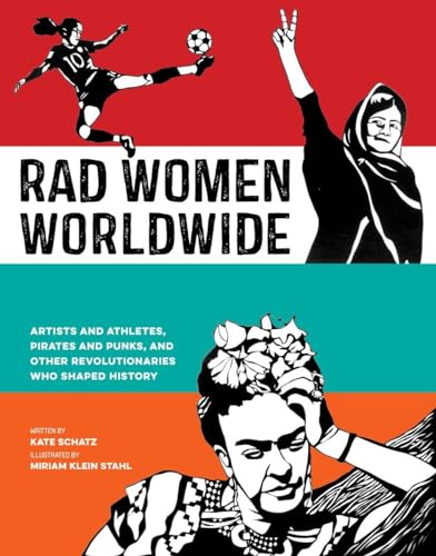 Stock image for Rad Women Worldwide: Artists and Athletes, Pirates and Punks, and Other Revolutionaries Who Shaped History for sale by WorldofBooks