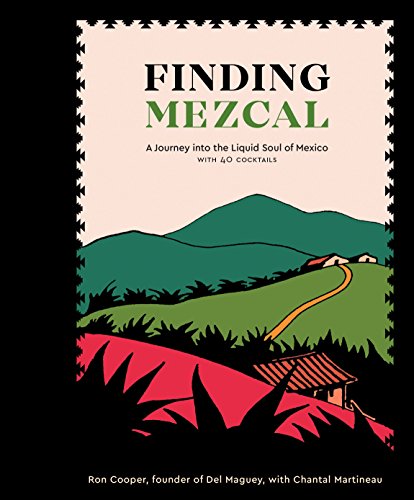 Beispielbild fr Finding Mezcal : A Journey into the Liquid Soul of Mexico, with 40 Cocktails zum Verkauf von Better World Books