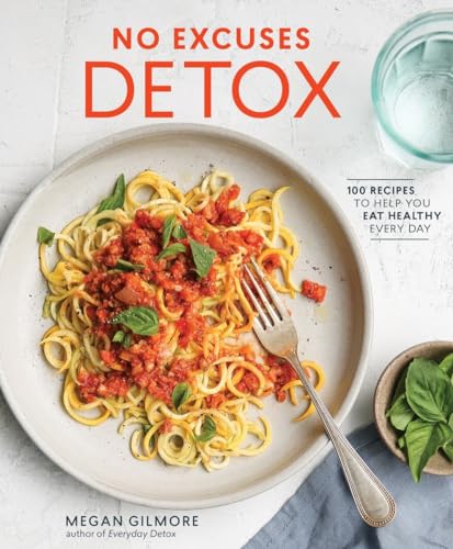 Stock image for No Excuses Detox: 100 Recipes to Help You Eat Healthy Every Day [A Cookbook] for sale by Dream Books Co.