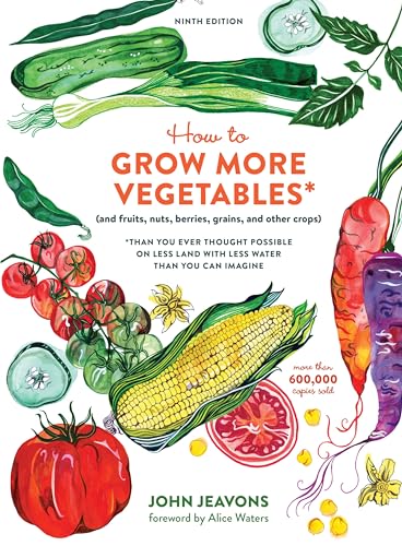 Beispielbild fr How to Grow More Vegetables, Ninth Edition: (and Fruits, Nuts, Berries, Grains, and Other Crops) Than You Ever Thought Possible on Less Land with Less Water Than You Can Imagine zum Verkauf von WorldofBooks