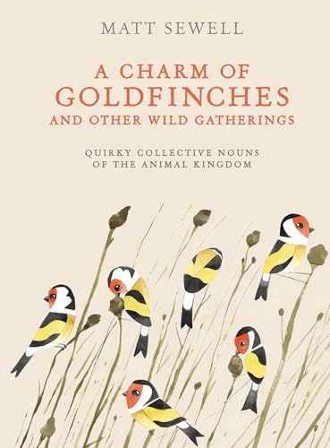 Stock image for A Charm of Goldfinches and Other Wild Gatherings: Quirky Collective Nouns of the Animal Kingdom for sale by SecondSale
