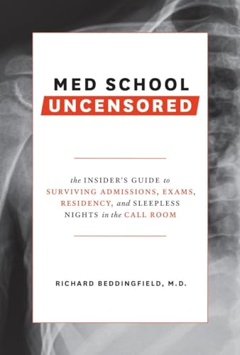 Stock image for Med School Uncensored: The Insider's Guide to Surviving Admissions, Exams, Residency, and Sleepless Nights in the Call Room for sale by SecondSale