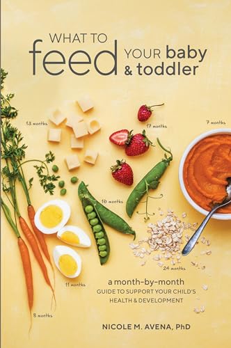 Imagen de archivo de What to Feed Your Baby and Toddler: A Month-by-Month Guide to Support Your Child's Health and Development a la venta por SecondSale