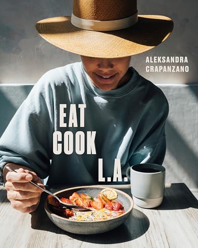 

EAT. COOK. L.A.: Recipes from the City of Angels [A Cookbook]
