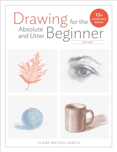 9780399580512: Drawing for the Absolute and Utter Beginner, Revised: 15th Anniversary Edition