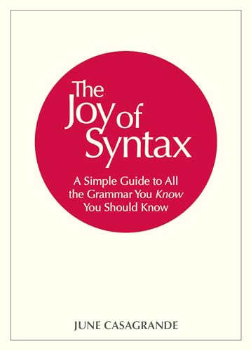 Stock image for The Joy of Syntax: A Simple Guide to All the Grammar You Know You Should Know for sale by Goodwill Books