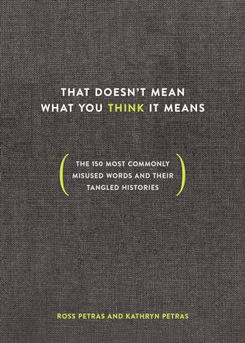 Imagen de archivo de That Doesn't Mean What You Think It Means: The 150 Most Commonly Misused Words and Their Tangled Histories a la venta por Wonder Book