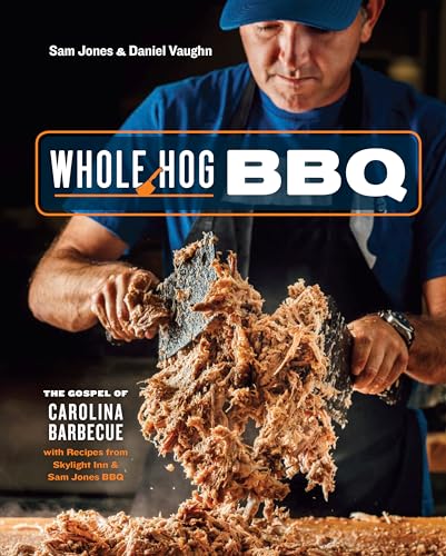 

Whole Hog BBQ: The Gospel of Carolina Barbecue with Recipes from Skylight Inn and Sam Jones BBQ [A Cookbook]