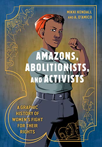 Stock image for Amazons, Abolitionists, and Activists: A Graphic History of Womens Fight for Their Rights for sale by Goodwill of Colorado
