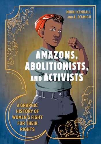 Stock image for Amazons, Abolitionists, and Activists: A Graphic History of Womens Fight for Their Rights for sale by Goodwill of Colorado