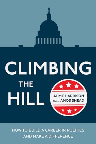9780399581939: Climbing the Hill: How to Build a Career in Politics and Make a Difference