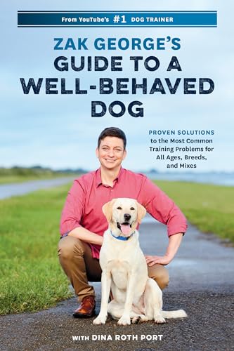 Stock image for Zak George's Guide to a Well-Behaved Dog: Proven Solutions to the Most Common Training Problems for All Ages, Breeds, and Mixes for sale by WorldofBooks