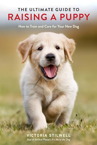 Stock image for The Ultimate Guide to Raising a Puppy: How to Train and Care for Your New Dog for sale by SecondSale