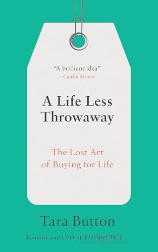 Stock image for A Life Less Throwaway: The Lost Art of Buying for Life for sale by SecondSale