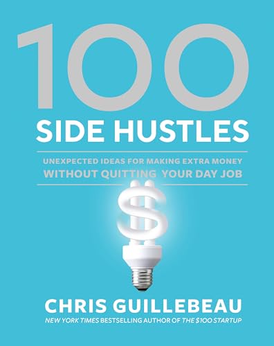 Beispielbild fr 100 Side Hustles: Unexpected Ideas for Making Extra Money Without Quitting Your Day Job zum Verkauf von Goodwill Books
