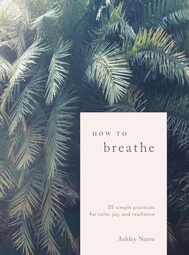 Stock image for How to Breathe: 25 Simple Practices for Calm, Joy, and Resilience for sale by Dream Books Co.