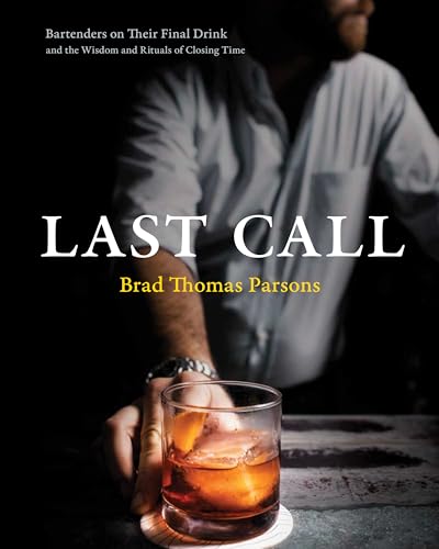 Stock image for Last Call: Bartenders on Their Final Drink and the Wisdom and Rituals of Closing Time for sale by Book Outpost